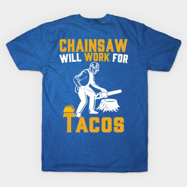 Chainsaw Will Work For Tacos